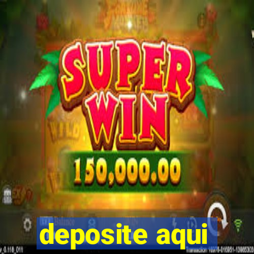 deposite aqui